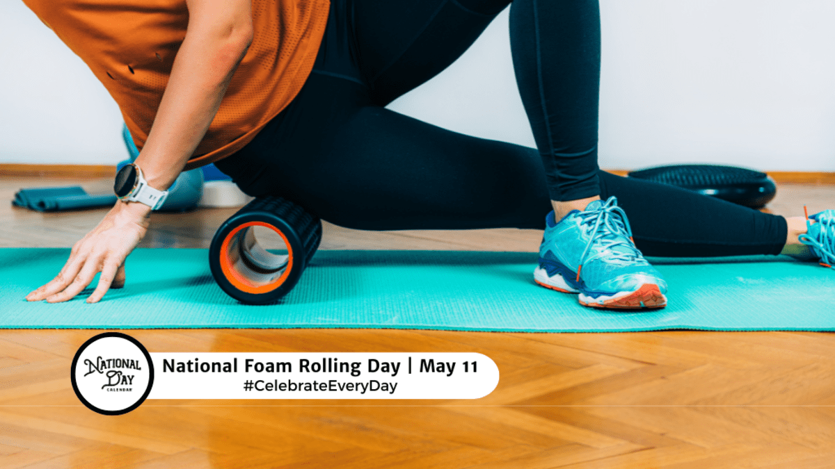 NATIONAL FOAM ROLLING DAY May 11 National Day Calendar