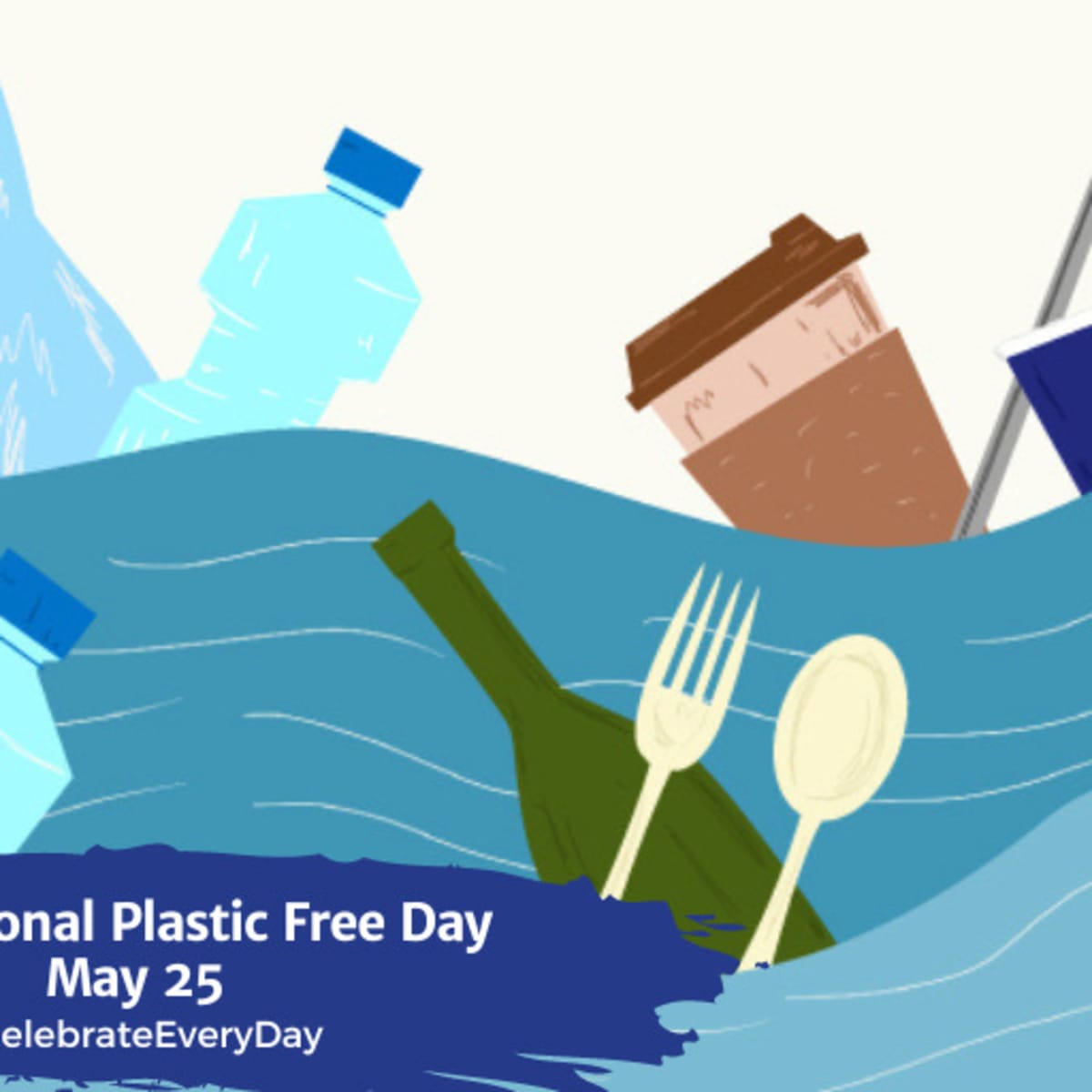 INTERNATIONAL PLASTIC FREE DAY - May 25 - National Day Calendar