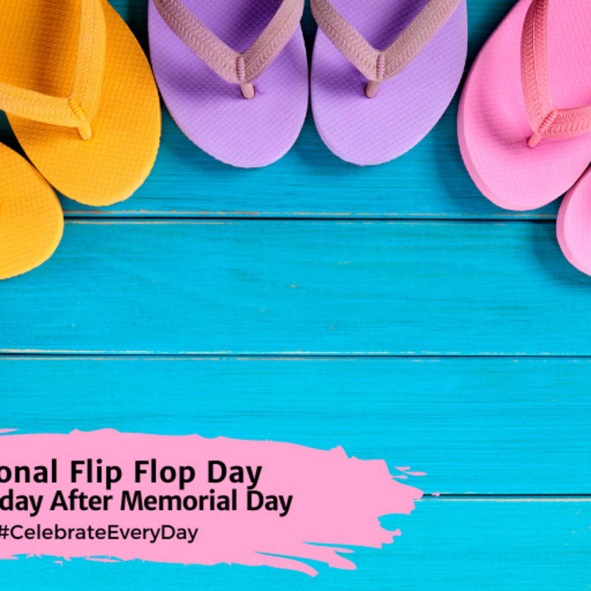 NATIONAL FLIP FLOP DAY May 29 2024 National Day Calendar