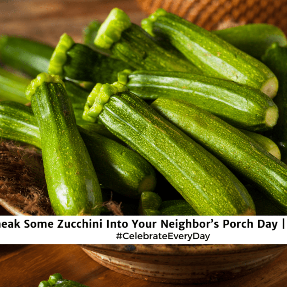 SNEAK SOME ZUCCHINI INTO YOUR NEIGHBOR'S PORCH DAY | August 8