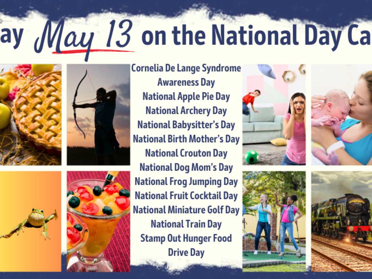 May 13, 2023 | NATIONAL DOG MOM'S DAY | NATIONAL APPLE PIE DAY | NATIONAL  CROUTON DAY | STAMP OUT HUNGER FOOD DRIVE DAY | NATIONAL BIRTH MOTHER'S DAY  | CORNELIA DE