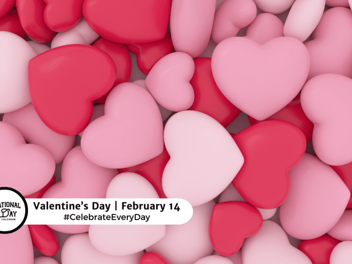 VALENTINE'S DAY - February 14 - National Day Calendar