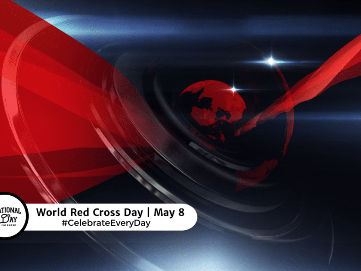 WORLD RED CROSS DAY - May 8 - National Day Calendar