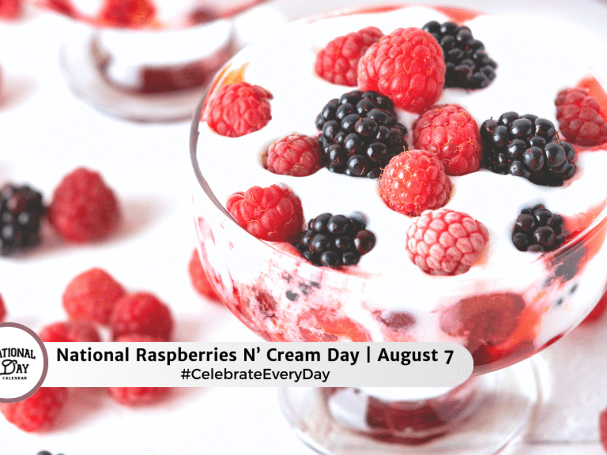 NATIONAL RASPBERRIES N' CREAM DAY | August 7 - National Day ...