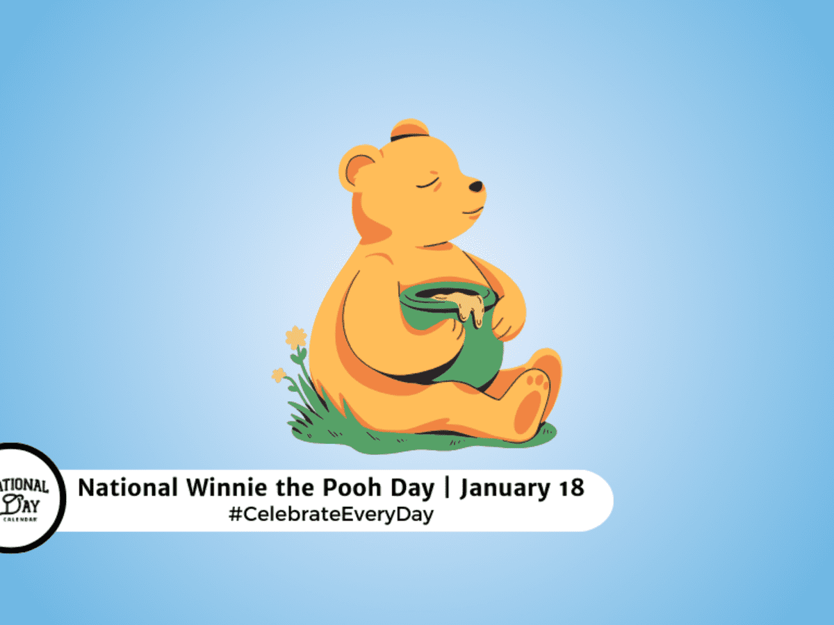 NATIONAL WINNIE THE POOH DAY - January 18 - National Day Calendar