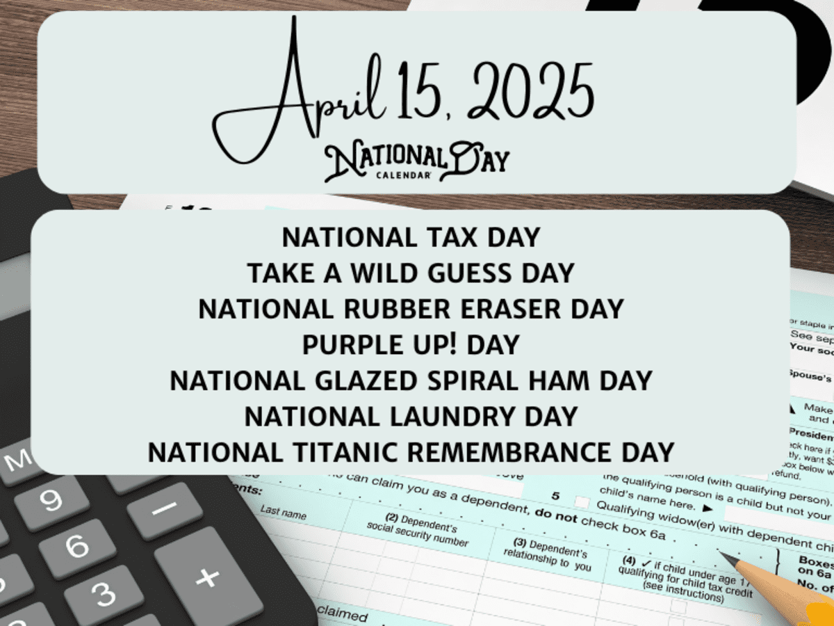 APRIL 15, 2025 | NATIONAL TAX DAY | TAKE A WILD GUESS DAY | NATIONAL RUBBER  ERASER DAY | PURPLE UP! DAY | NATIONAL GLAZED SPIRAL HAM DAY | NATIONAL  LAUNDRY DAY | NATIONAL TITANIC REMEMBRANCE DAY - National Day Calendar
