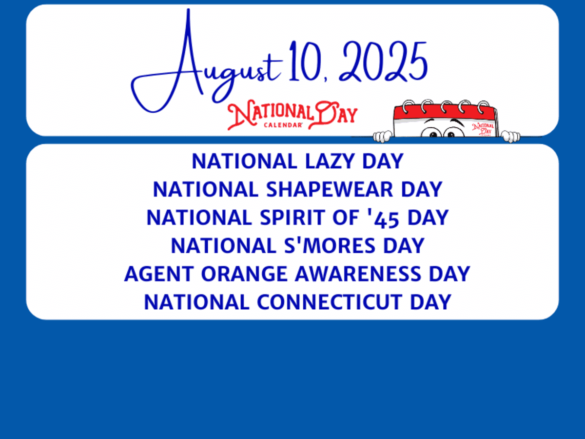 AUGUST 10, 2025 | NATIONAL LAZY DAY | NATIONAL SHAPEWEAR DAY | NATIONAL  SPIRIT OF '45 DAY | NATIONAL S'MORES DAY | AGENT ORANGE AWARENESS DAY |  NATIONAL CONNECTICUT DAY - National Day Calendar, image size:1200x900