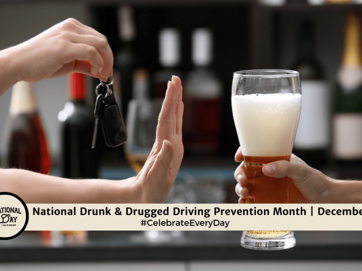 Drunk NATIONAL DRUNK & DRUGGED DRIVING PREVENTION MONTH | December - National Day  Calendar