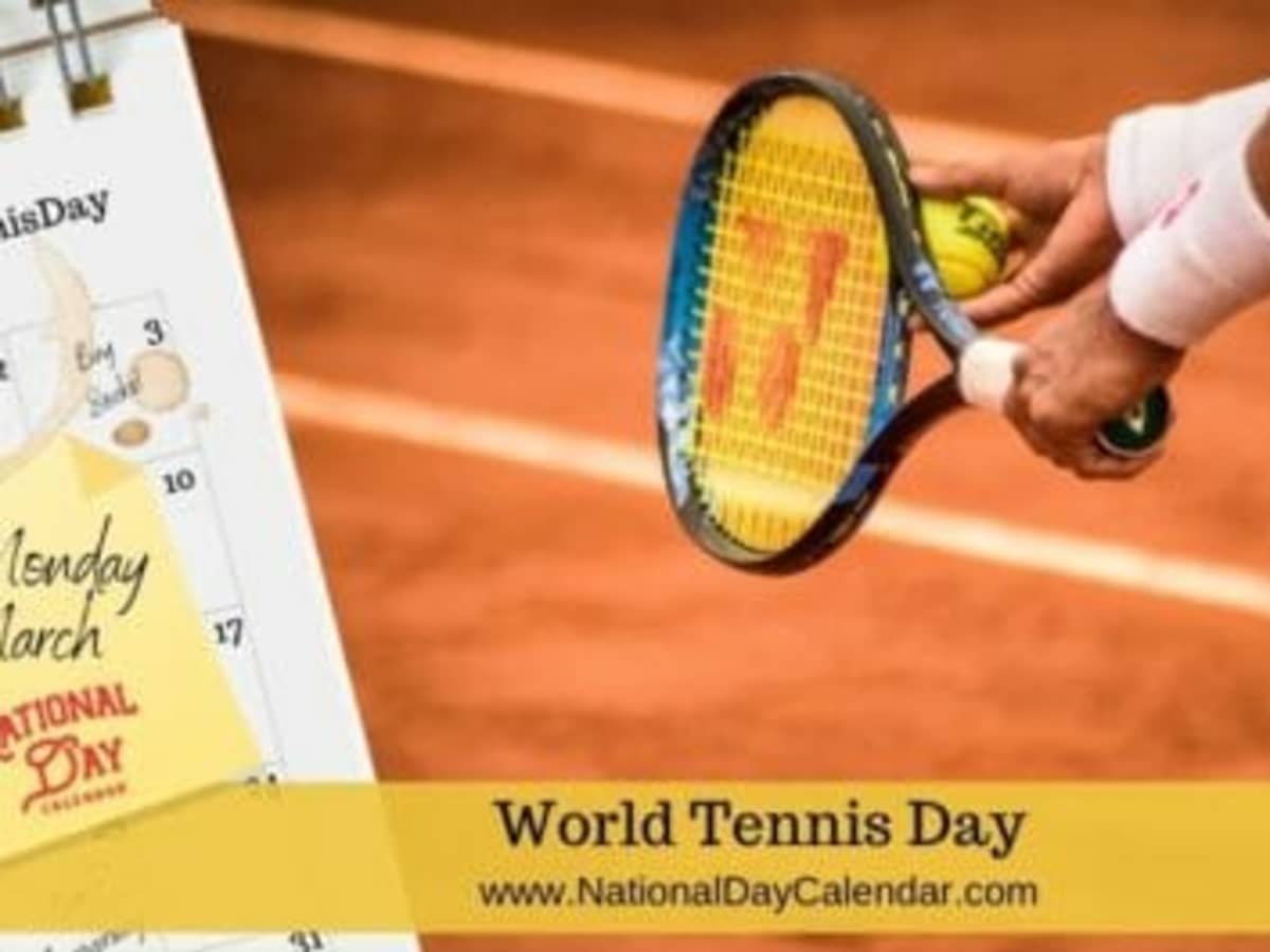 WORLD TENNIS DAY First Monday in March National Day