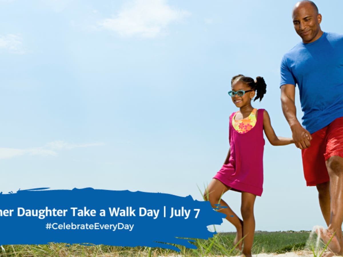 NATIONAL FATHER DAUGHTER TAKE A WALK DAY July 7 National Day