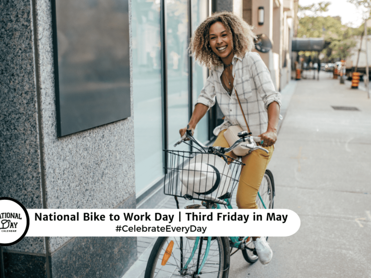 NATIONAL BIKE TO WORK DAY Third Friday in May National Day Calendar