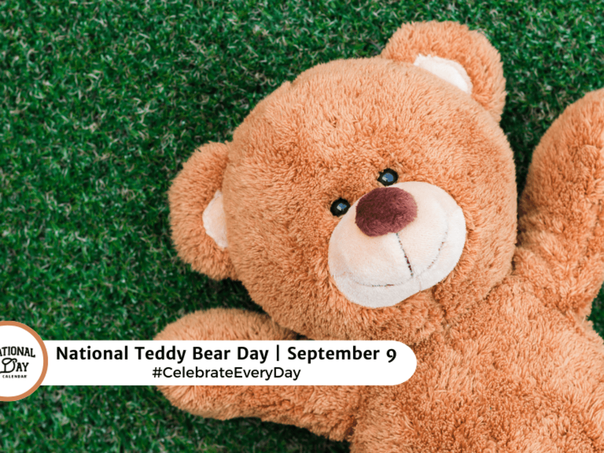 NATIONAL TEDDY BEAR DAY September 9 National Day Calendar
