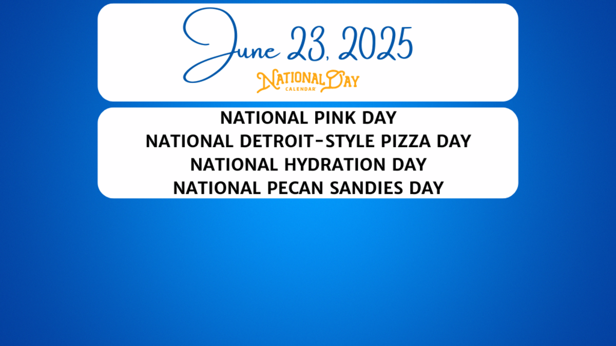 JUNE 23, 2025 | NATIONAL PINK DAY | NATIONAL DETROIT-STYLE PIZZA DAY | NATIONAL HYDRATION DAY | NATIONAL PECAN SANDIES DAY