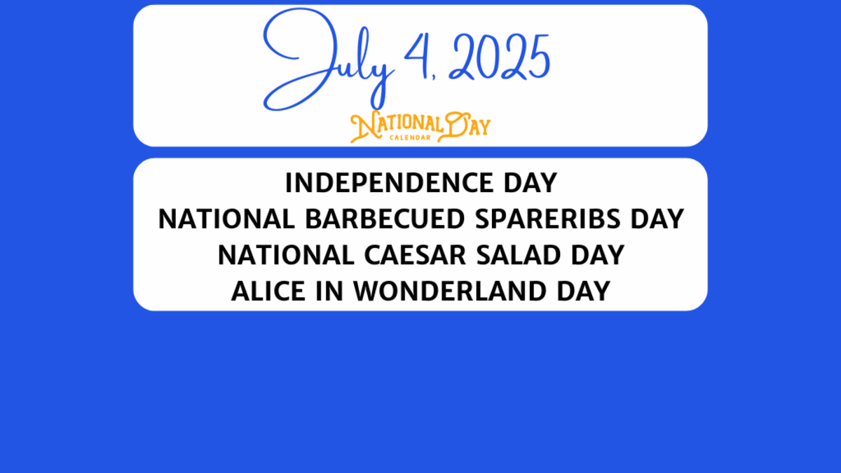 JULY 4, 2025 | INDEPENDENCE DAY | NATIONAL BARBECUED SPARERIBS DAY | NATIONAL CAESAR SALAD DAY | ALICE IN WONDERLAND DAY