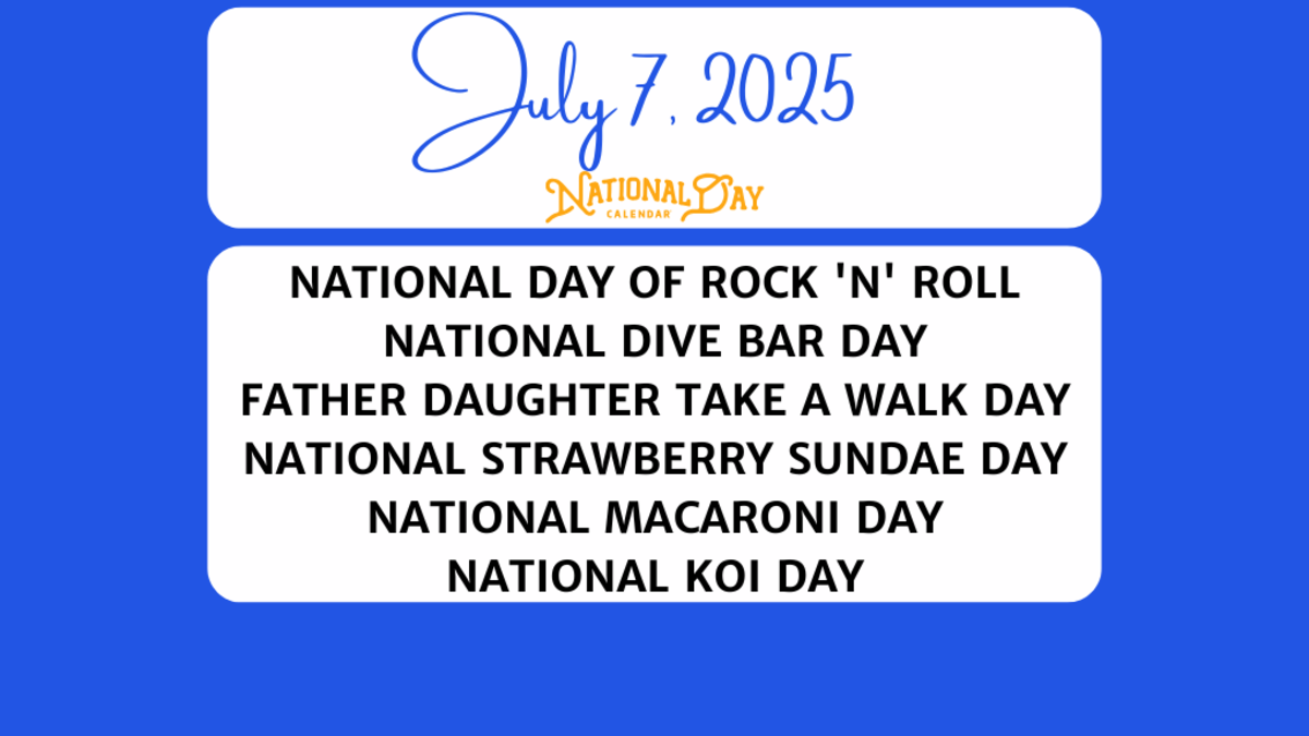 JULY 7, 2025 | NATIONAL DAY OF ROCK 'N' ROLL | NATIONAL DIVE BAR DAY | NATIONAL FATHER DAUGHTER TAKE A WALK DAY | NATIONAL STRAWBERRY SUNDAE DAY | NATIONAL MACARONI DAY | NATIONAL KOI DAY