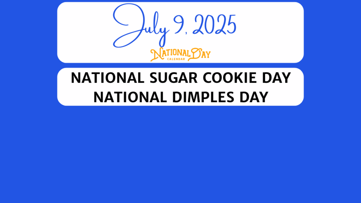 JULY 9, 2025 | NATIONAL SUGAR COOKIE DAY | NATIONAL DIMPLES DAY