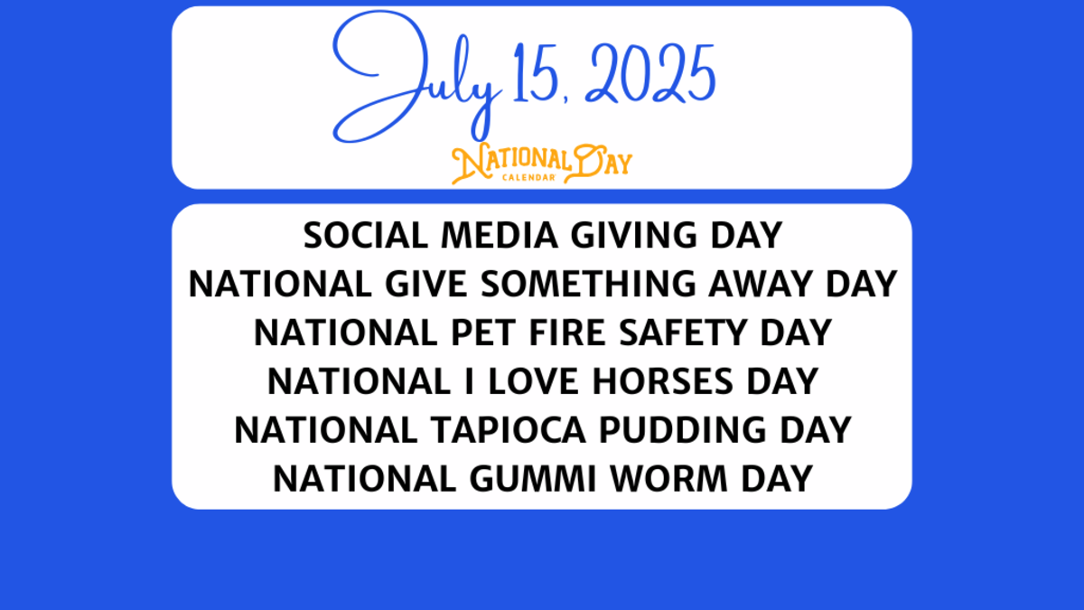 JULY 15, 2025 | SOCIAL MEDIA GIVING DAY | NATIONAL GIVE SOMETHING AWAY DAY | NATIONAL PET FIRE SAFETY DAY | NATIONAL I LOVE HORSES DAY | NATIONAL TAPIOCA PUDDING DAY | NATIONAL GUMMI WORM DAY