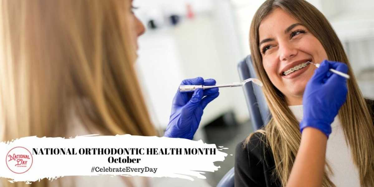 NATIONAL ORTHODONTIC HEALTH MONTH October National Day Calendar