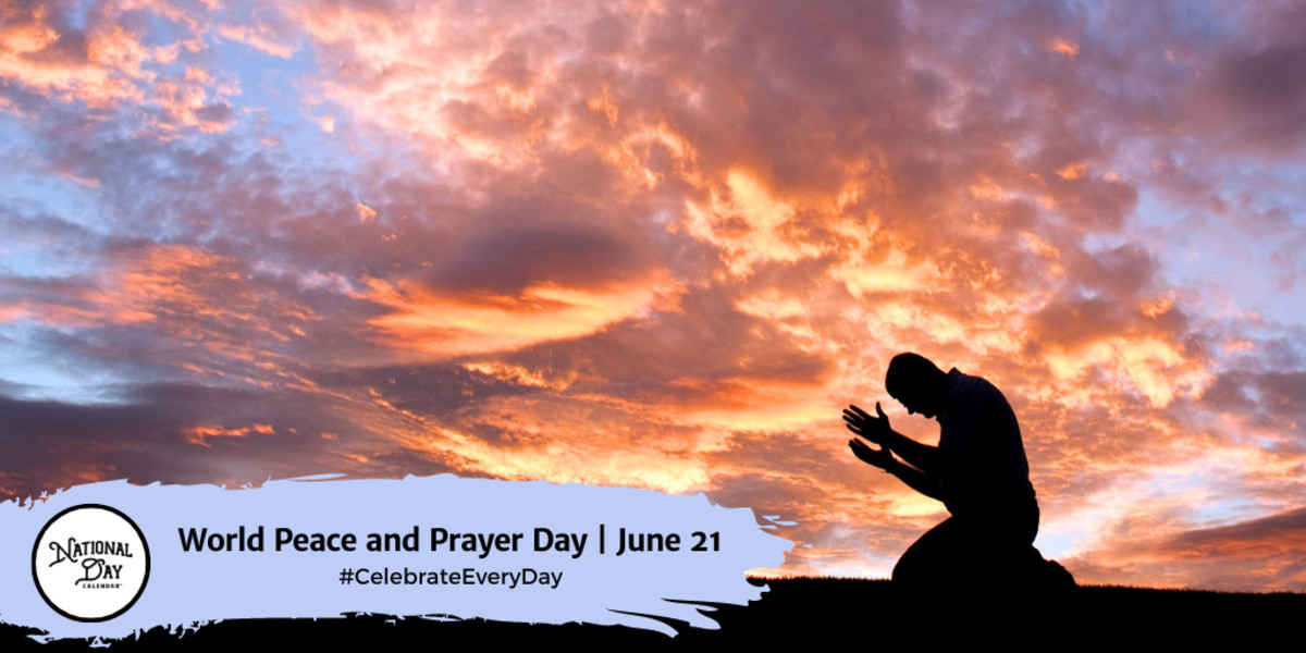 WORLD PEACE AND PRAYER DAY June 21 National Day Calendar