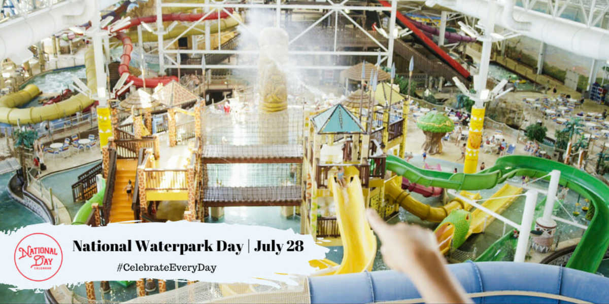 NATIONAL WATERPARK DAY July 28 National Day Calendar
