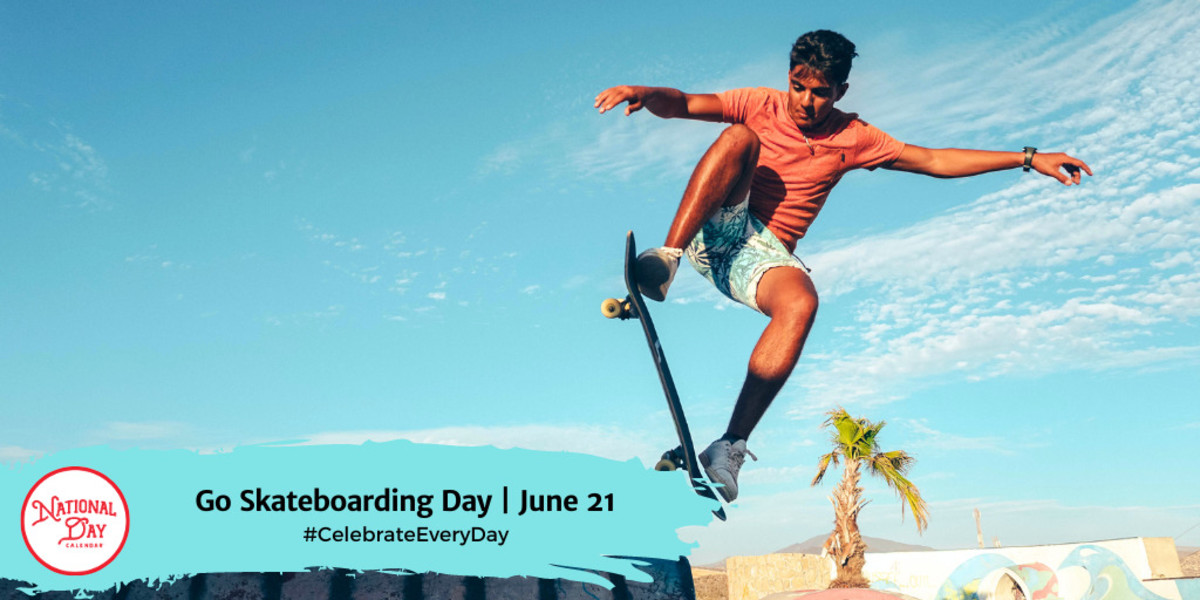 GO SKATEBOARDING DAY June 21 National Day Calendar