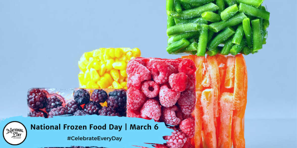 NATIONAL FROZEN FOOD DAY March 6 National Day Calendar