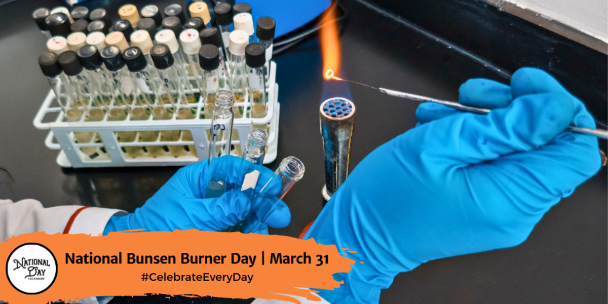 NATIONAL BUNSEN BURNER DAY March 31 National Day Calendar