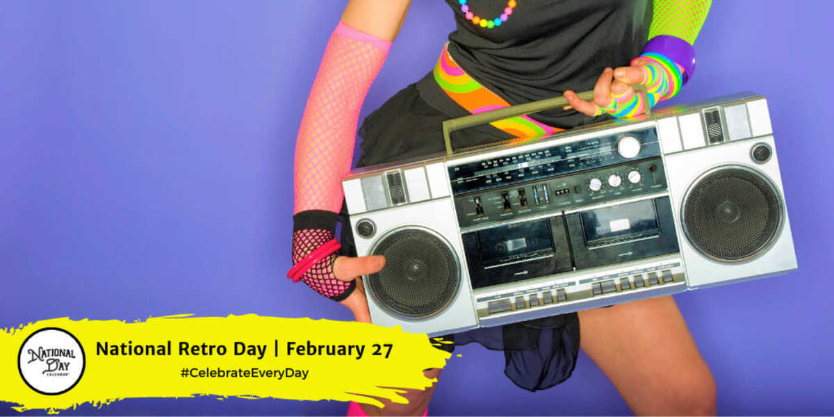 NATIONAL RETRO DAY February 27 National Day Calendar