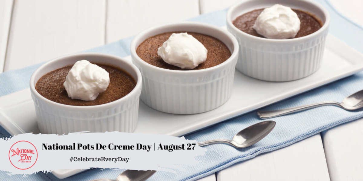 NATIONAL POTS DE CREME DAY August 27 National Day Calendar
