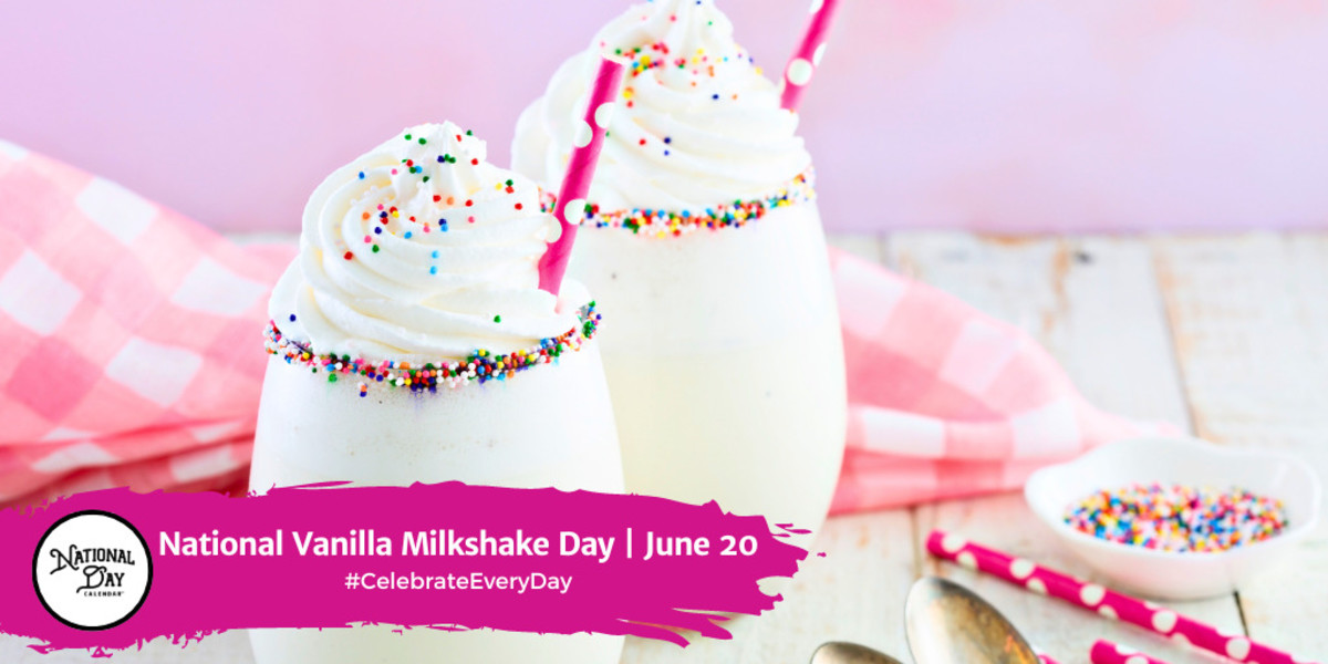JUNE 20, 2023 NATIONAL VANILLA MILKSHAKE DAY NATIONAL AMERICAN