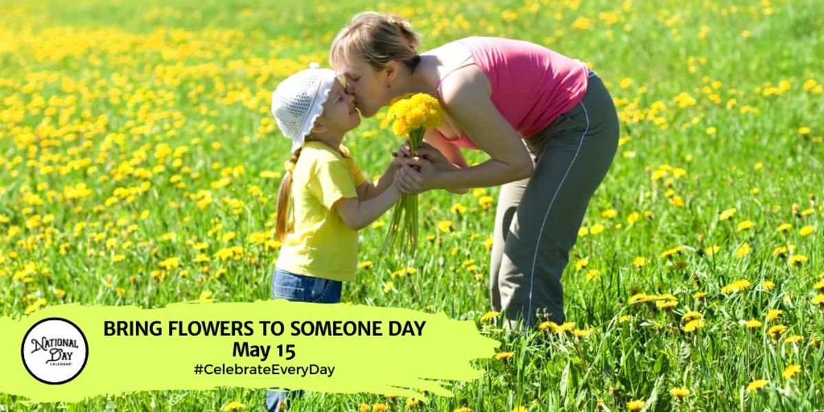 BRING FLOWERS TO SOMEONE DAY May 15 National Day Calendar