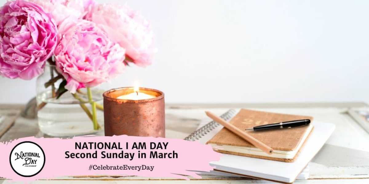 MARCH 12, 2023 NATIONAL I AM DAY DAYLIGHT SAVING TIME NATIONAL