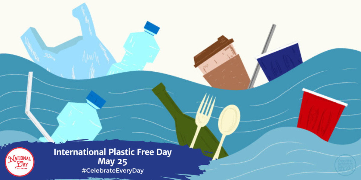 INTERNATIONAL PLASTIC FREE DAY May 25 National Day Calendar