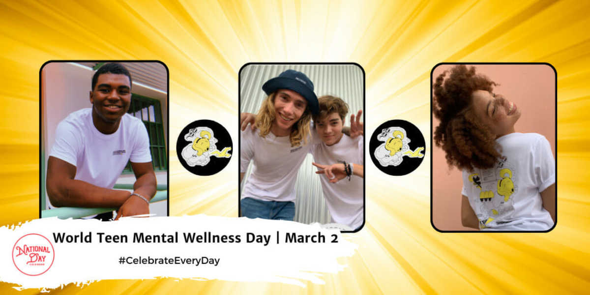 WORLD TEEN MENTAL WELLNESS DAY March 2 National Day Calendar