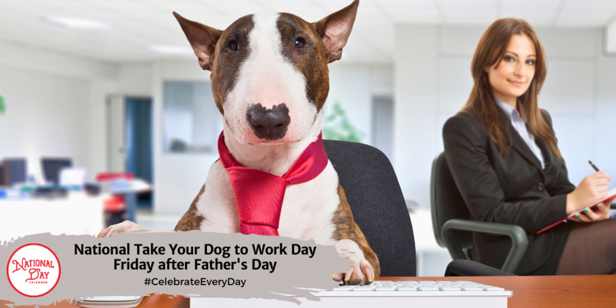 NATIONAL TAKE YOUR DOG TO WORK DAY June 21 National Day Calendar