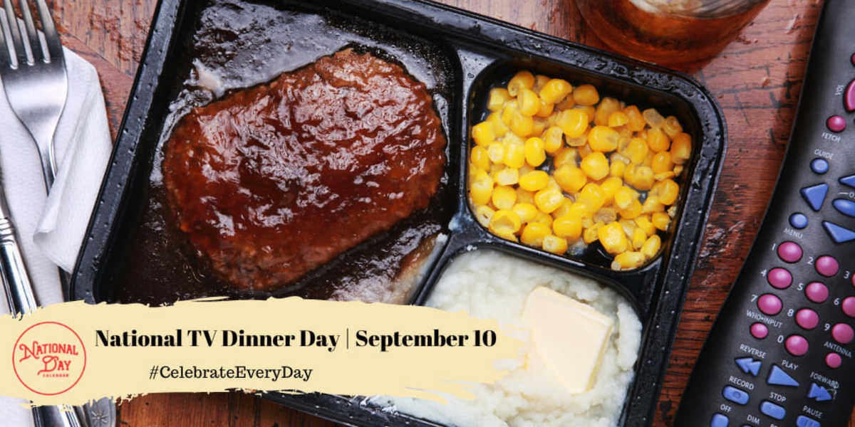 NATIONAL TV DINNER DAY September 10 National Day Calendar