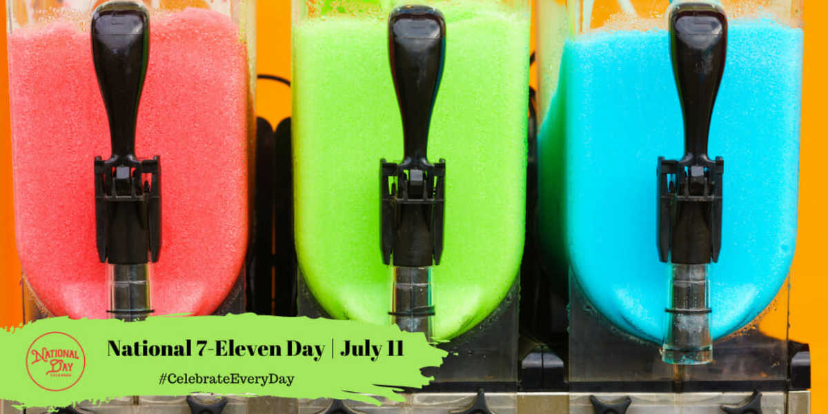 NATIONAL 7ELEVEN DAY July 11 National Day Calendar