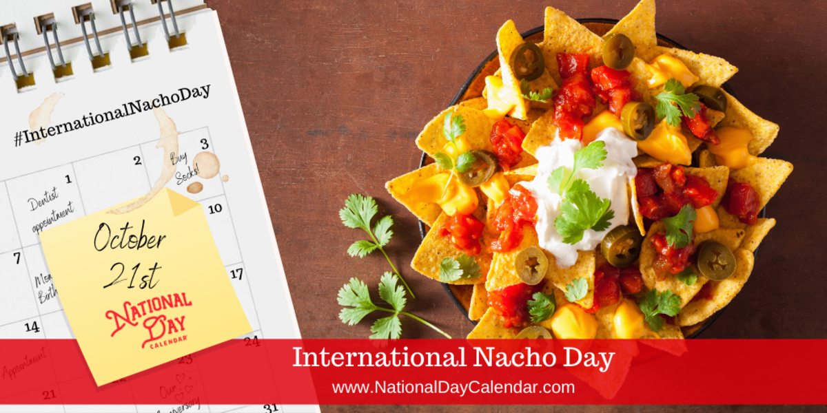 INTERNATIONAL NACHO DAY October 21 National Day Calendar