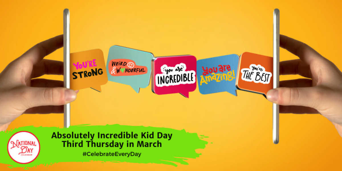 ABSOLUTELY INCREDIBLE KIDS DAY Third Thursday in March National Day