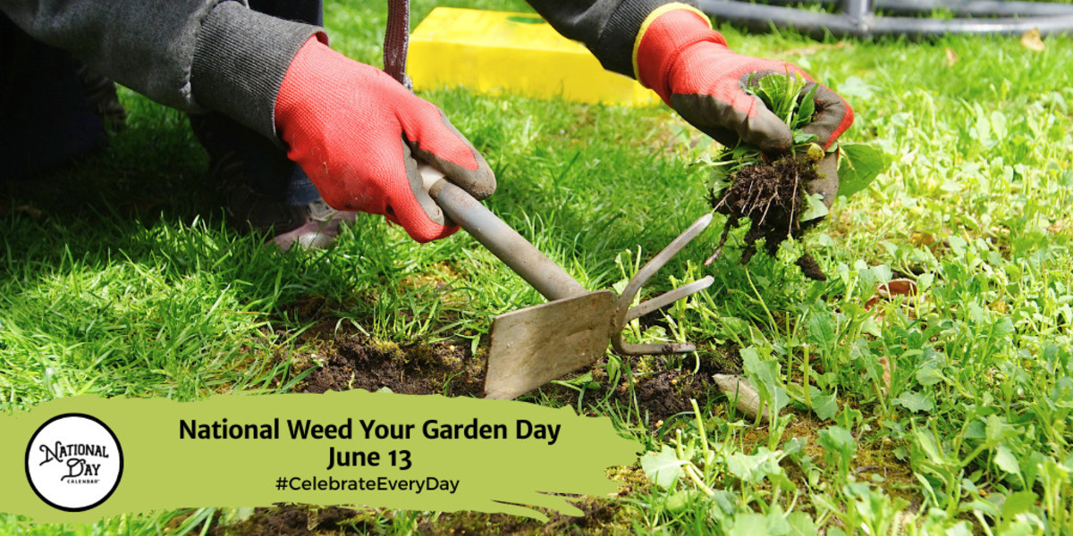 NATIONAL WEED YOUR GARDEN DAY June 13 National Day Calendar