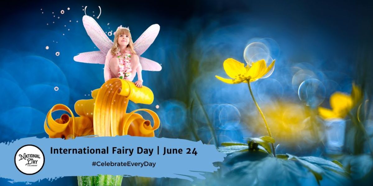 INTERNATIONAL FAIRY DAY June 24 National Day Calendar