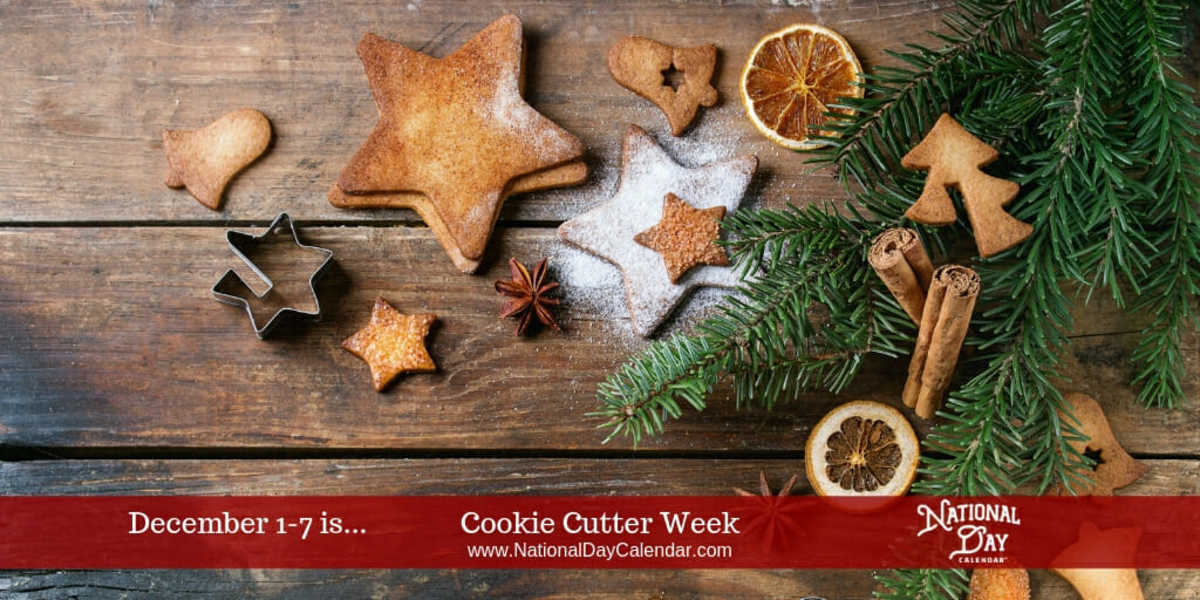 NATIONAL COOKIE CUTTER WEEK First Week in December National Day