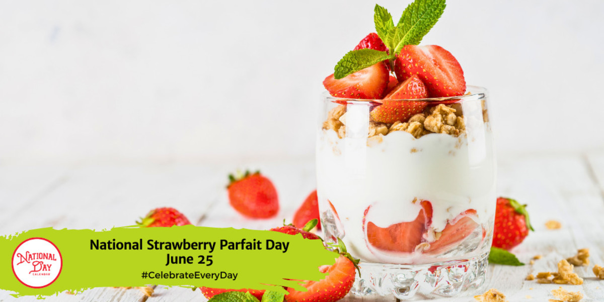 NATIONAL STRAWBERRY PARFAIT DAY June 25 National Day Calendar