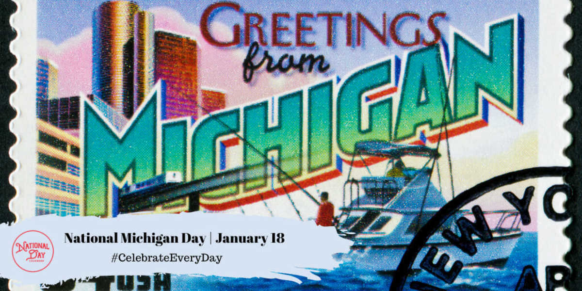 NATIONAL MICHIGAN DAY January 18 National Day Calendar