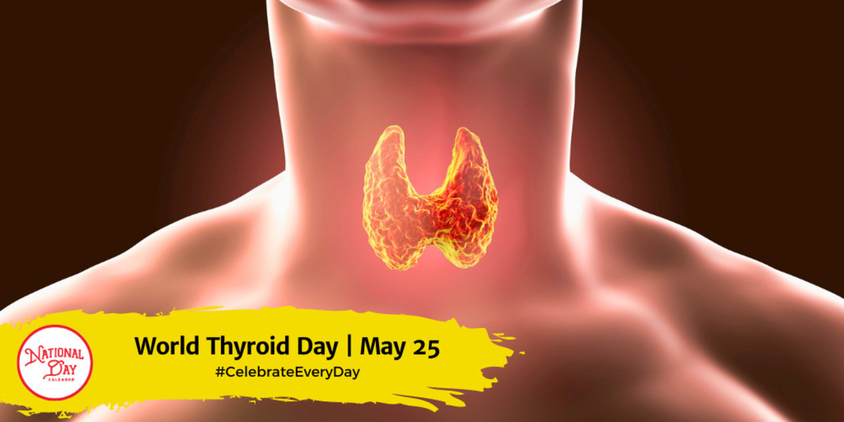 WORLD THYROID DAY May 25 National Day Calendar