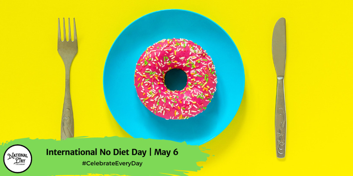 INTERNATIONAL NO DIET DAY May 6 National Day Calendar