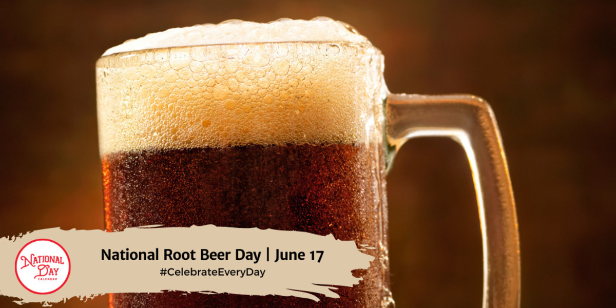 NATIONAL ROOT BEER DAY June 17 National Day Calendar