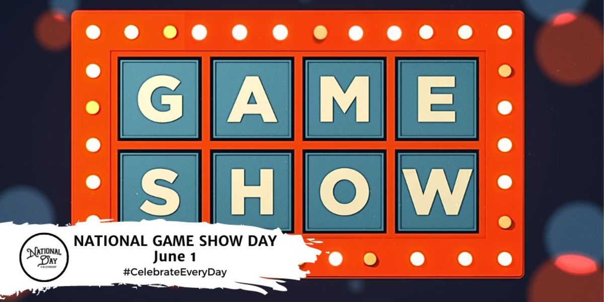 NATIONAL GAME SHOW DAY June 1 National Day Calendar