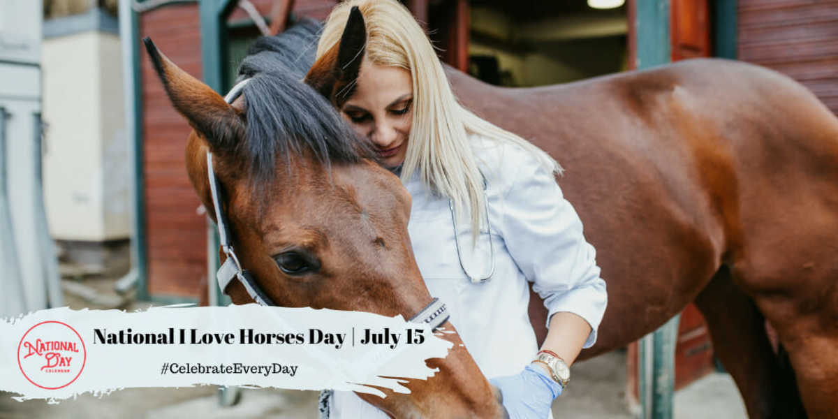 NATIONAL I LOVE HORSES DAY July 15 National Day Calendar