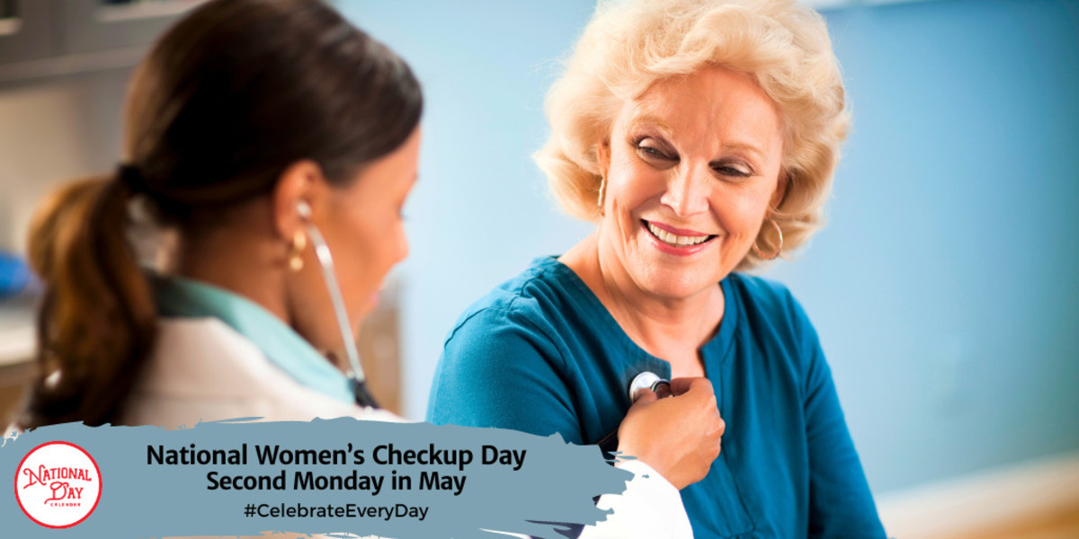 NATIONAL WOMEN’S CHECKUP DAY May 12, 2025 National Day Calendar